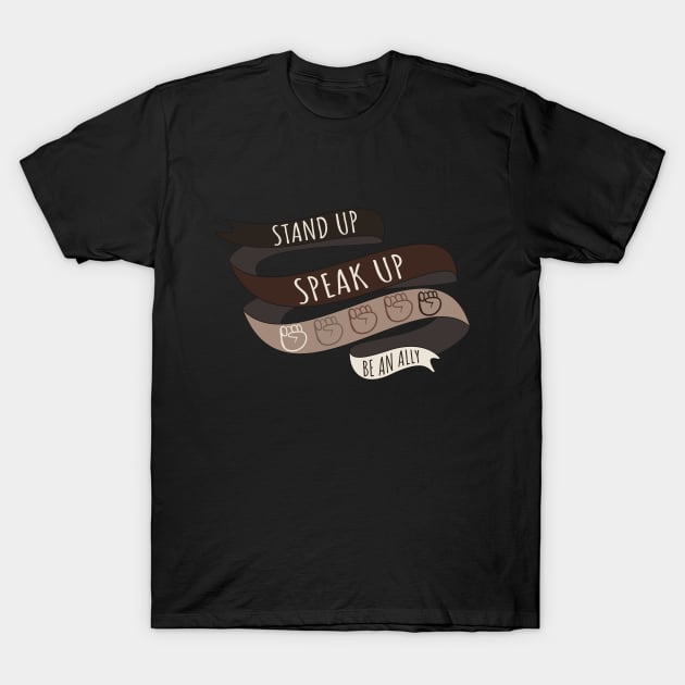 Stand Up, Speak Up, Black Lives Matter, Be A Black Lives Matter Ally T-Shirt by YourGoods